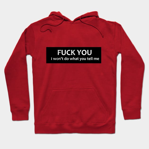 Text FUCK YOU I won't do what you tell me Hoodie by grande76